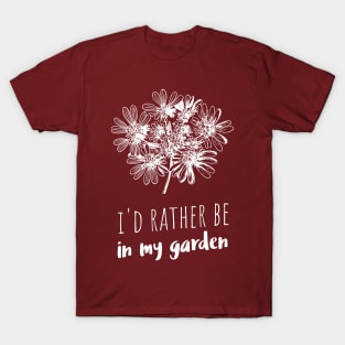 I'd rather be in my garden T-Shirt